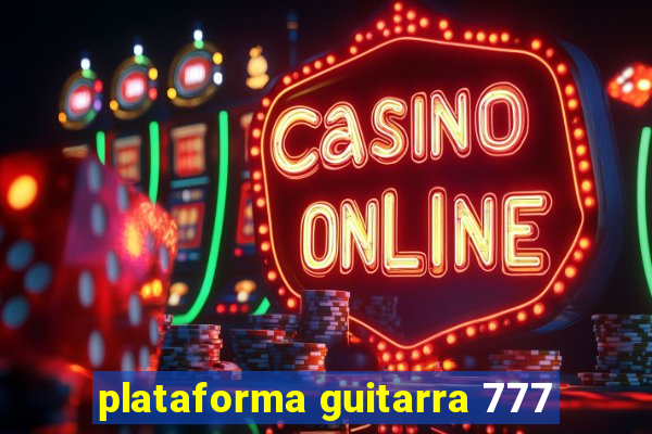 plataforma guitarra 777